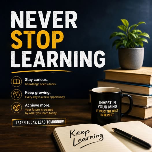 *NEVER STOP LEARNING*
